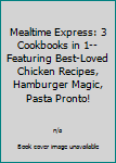 Hardcover Mealtime Express: 3 Cookbooks in 1--Featuring Best-Loved Chicken Recipes, Hamburger Magic, Pasta Pronto! Book