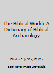 Hardcover The Biblical World: A Dictionary of Biblical Archaeology Book