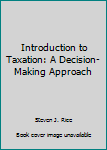 Hardcover Introduction to Taxation: A Decision-Making Approach Book