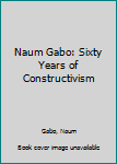 Hardcover Naum Gabo: Sixty Years of Constructivism Book