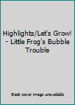 Highlights/Let's Grow! - Little Frog's Bubble Trouble