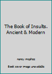 Hardcover The Book of Insults. Ancient & Modern Book