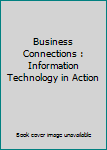 Unknown Binding Business Connections : Information Technology in Action Book