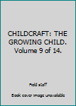 CHILDCRAFT: THE GROWING CHILD. Volume 9 of 14.