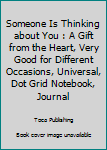 Someone Is Thinking about You : A Gift from the Heart, Very Good for Different Occasions, Universal, Dot Grid Notebook, Journal
