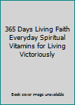 Paperback 365 Days Living Faith Everyday Spiritual Vitamins for Living Victoriously Book