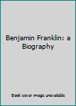 Hardcover Benjamin Franklin: a Biography Book