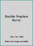 Unknown Binding Boulder fireplace Burns Book