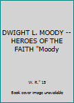 DWIGHT L. MOODY -- HEROES OF THE FAITH "Moody