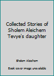 Unknown Binding Collected Stories of Sholem Aleichem Tevye's daughter Book