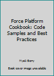 Paperback Force Platform Cookbook: Code Samples and Best Practices Book