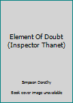 Paperback Element Of Doubt (Inspector Thanet) Book