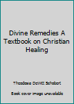 Hardcover Divine Remedies A Textbook on Christian Healing Book