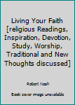 Unknown Binding Living Your Faith [religious Readings, Inspiration, Devotion, Study, Worship, Traditional and New Thoughts discussed] Book