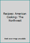 Spiral-bound Recipes: American Cooking: The Northwest Book