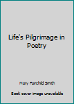 Hardcover Life's Pilgrimage in Poetry Book