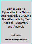 Paperback Lights Out - a Cyberattack, a Nation Unprepared, Surviving the Aftermath by Ted Koppel : Summary and Analysis Book