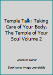 Temple Talk: Taking Care of Your Body, The Temple of Your Soul Volume 2