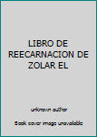 Unknown Binding LIBRO DE REECARNACION DE ZOLAR EL Book