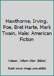 Hardcover Hawthorne, Irving, Poe, Bret Harte, Mark Twain, Hale: American Fiction Book