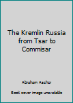 Hardcover The Kremlin Russia from Tsar to Commisar Book