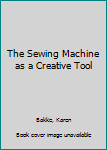 Hardcover The Sewing Machine as a Creative Tool Book