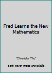 Paperback Fred Learns the New Mathematics Book
