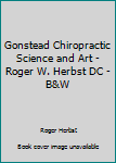 Paperback Gonstead Chiropractic Science and Art - Roger W. Herbst DC - B&W Book