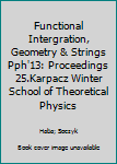 Hardcover Functional Intergration, Geometry & Strings Pph'13: Proceedings 25.Karpacz Winter School of Theoretical Physics Book