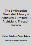 Hardcover The Smithsonian Illustrated Library of Antiques: Furniture I: Prehistoric Through Rococo Book