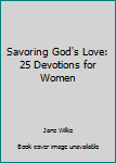 Paperback Savoring God's Love: 25 Devotions for Women Book