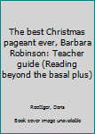 Unknown Binding The best Christmas pageant ever, Barbara Robinson: Teacher guide (Reading beyond the basal plus) Book