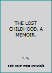 Hardcover THE LOST CHILDHOOD. A MEMOIR. Book