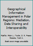 Paperback Geographical Information Management in Polar Regions: Mediation, Data Sharing and Interoperability Book
