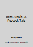 Paperback Bees, Snails, & Peacock Tails Book