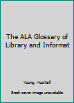 Hardcover The ALA Glossary of Library and Informat Book