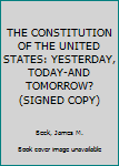 Hardcover THE CONSTITUTION OF THE UNITED STATES: YESTERDAY, TODAY-AND TOMORROW? (SIGNED COPY) Book