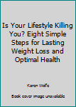 Paperback Is Your Lifestyle Killing You? Eight Simple Steps for Lasting Weight Loss and Optimal Health Book