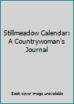 Hardcover Stillmeadow Calendar:  A Countrywoman's Journal Book