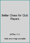 Hardcover Better Chess for Club Players Book