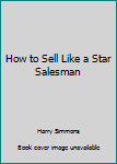 Hardcover How to Sell Like a Star Salesman Book