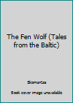 Mass Market Paperback The Fen Wolf (Tales from the Baltic) Book