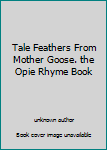 Unknown Binding Tale Feathers From Mother Goose. the Opie Rhyme Book