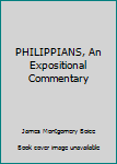 Unknown Binding PHILIPPIANS, An Expositional Commentary Book