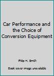 Hardcover Car Performance and the Choice of Conversion Equipment Book