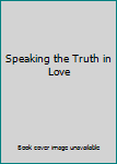 Speaking the Truth in Love