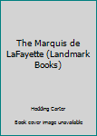 Hardcover The Marquis de LaFayette (Landmark Books) Book