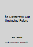 Paperback The Dictocrats; Our Unelected Rulers Book