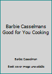 Paperback Barbie Casselmans Good for You Cooking Book