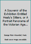 A Souvenir of the Exhibition Entitled Healy's Sitters, or A Portrait Panorama of the Victorian Age...